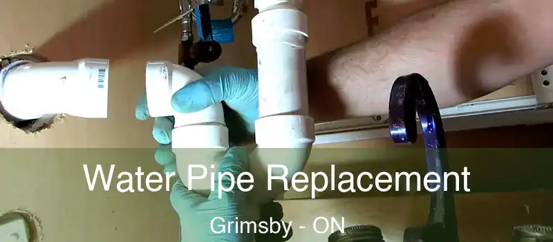Water Pipe Replacement Grimsby - ON